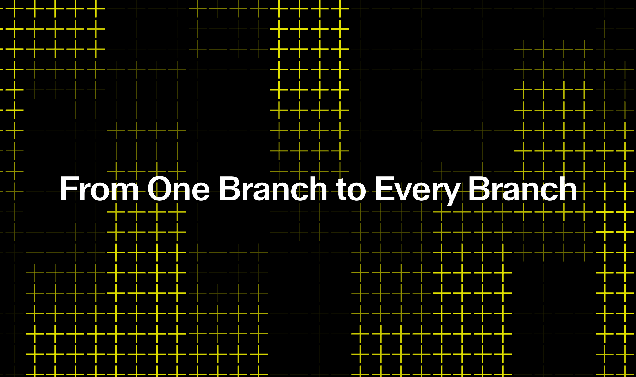 From One Branch to Every Branch